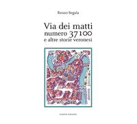 Via dei matti numero 37100 e altre storie veronesi