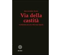 Via della castità. Il dramma di una vita mai vissuta