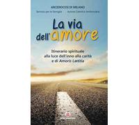 Via dell'amore. Itinerario spirituale alla luce dell'inno alla carità e di Amoris Leatitia