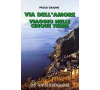 Via dell'Amore. Viaggio nelle Cinque Terre