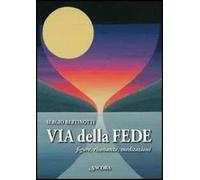 Via delle fede. Figure, risonanze, meditazioni