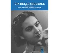 Via Delle Seggiole. Franca Cassuto. Storie di un'ebrea fiorentina (1930-1944)