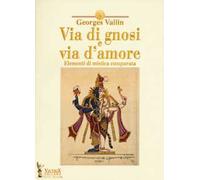 Via di gnosi e via d'amore. Elementi di mistica comparata