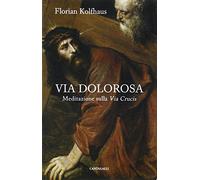 Via dolorosa. Meditazione sulla Via Crucis
