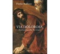 Via dolorosa. Meditazione sulla Via Crucis