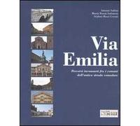 Via Emilia. Percorsi inconsueti fra i comuni dell'antica strada consolare