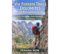 VIA FERRATA TRAILS DOLOMITES FOR BEGINNERS: The Complete Travel Planning & Routine Guide helps solo and budget travelers plan step-by-step ... culture and food, and pack smart for smoo