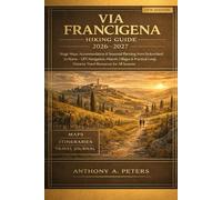 Via Francigena Hiking Guide 2026-2027: Stage Maps, Accommodation & Seasonal Planning from Switzerland to Rome - GPX Navigation, Historic Villages & Practical Long-Distance Travel