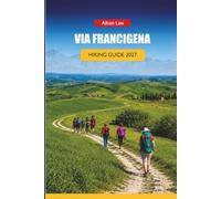 VIA FRANCIGENA HIKING GUIDE 2027: Stage-by-Stage Routes, Pilgrim Hostel Booking, and Day Itineraries for Independent Walkers: 67