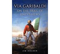 Via Garibaldi : On the Trail of Italy's Hero
