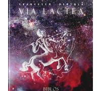 Via lactea. Un percorso nel cielo e nella storia dell'uomo