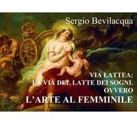 Via Lattea. La via del latte dei sogni. Nuova ediz.