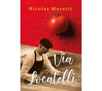 Via Locatelli. Il bel mangiare di Nicolas Moretti, 2023, Youcanprint