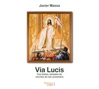 Via lucis: Con textos tomados de escritos de san Josemaría