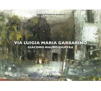 Via Luigia Maria Garbarino. Giacomo Mauro Giuffra - [De Ferrari Editore]