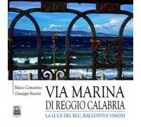Via Marina di Reggio Calabria. La luce del blu, racconti e visioni