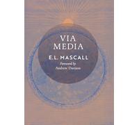 Via Media: An Essay in Theological Synthesis