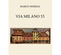 Via Milano 53 di Marco Noseda, 2021, Youcanprint