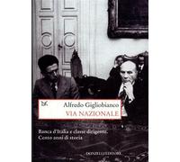 Via Nazionale. Banca d'Italia e classe dirigente. Cento anni di storia - G...