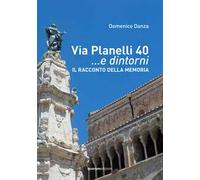 Via Planelli 40 ...e dintorni. Il racconto della memoria. Nuova ediz.