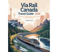 VIA Rail Canada Travel Guide 2026: Exploring Canada’s Scenic Rails, Cities, and Adventures
