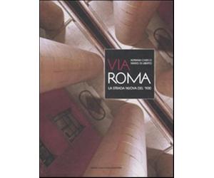 Via Roma. La strada nuova del '900 - Chirco Adriana, Di Liberto Mario