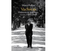 Via Savoia. Il labirinto di Aldo Moro - Follini Marco