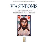 Via Sindonis. La passione di Cristo documentata dal Sacro Lino -