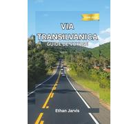 VIA TRANSILVANICA GUIDE DE VOYAGE 2025-2026: Traversée de la Roumanie à pied : Guide complet du sentier de la Via Transilvanica (1 400 km)