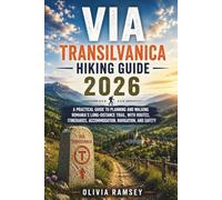 VIA TRANSILVANICA HIKING GUIDE 2026: A Practical Guide to Planning and Walking Romania’s Long-Distance Trail, with Routes, Itineraries, Accommodation, Navigation, and Safety