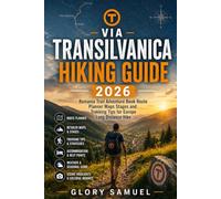 Via Transilvanica Hiking Guide 2026: Romania Trail Adventure Book, Route Planner, Maps, Stages and Trekking Tips for Europe Long Distance Hike
