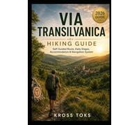 Via Transilvanica Hiking Guide: Self-Guided Route, Daily Stages, Accommodation & Navigation System