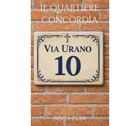 Via Urano 10: Il quartiere Concordia