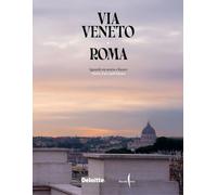 Via Veneto, Roma. Sguardi tra storia e futuro-Views, past and future. Ediz. illustrata