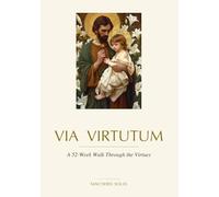 Via Virtutum: A 52-Week Walk Through the Virtues