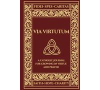 Via Virtutum - Fides, Spes, Caritas: A Catholic Journal for Growing in Virtue and Prayer - Faith, Hope, Charity (Burgundy Cover)