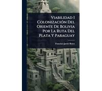 Viabilidad I ColonizaciÃ3n Del Oriente De Bolivia Por La Ruta Del Plata Y Paraguay