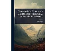 Viagem Por Terra Ao Paiz Dos Sonhos; Com Um Prefàcio E Notas