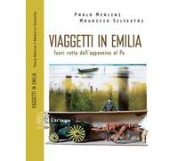 Viaggetti in Emilia. Fuori rotta dall'Appennino al Po