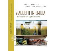 Viaggetti in Emilia. Fuori rotta dall'Appennino - Merlini Paolo, Silvestri...
