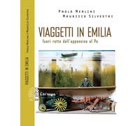 Viaggetti in Emilia. Fuori rotta dall'Appennino - Merlini Paolo, Silvestri...