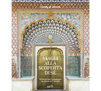 Viaggi alla scoperta di sé. Itinerari per conoscere se stessi e i
