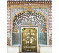 Viaggi alla scoperta di sé. Itinerari per conoscere se stessi e il mondo