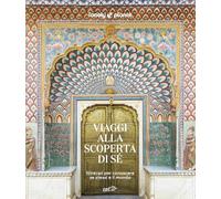 VIAGGI ALLA SCOPERTA DI SE' - ITINERARI PER CONOSCERE SE STESSI E IL MONDO -