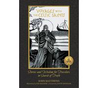 Voyages with the Celtic Saints: Stories and Wisdom for Travelers in Search of Truth