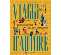Viaggi d'autore. 35 ispirazioni in Europa sulle tracce di grandi artisti