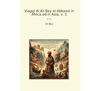 Viaggi di Ali Bey el-Abbassi in Africa ed in Asia, v. 1