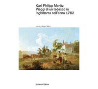 Viaggi di un tedesco in Inghilterra nell’anno 1782. In lettere al direttore Gedike