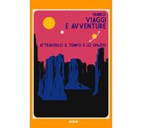 Viaggi e avventure attraverso il tempo e lo spazio