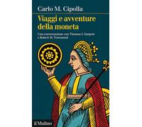 VIAGGI E AVVENTURE DELLA MONETA - CIPOLLA CARLO M. - Il Mulino
